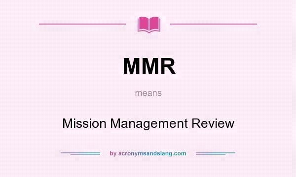 What does MMR mean? It stands for Mission Management Review