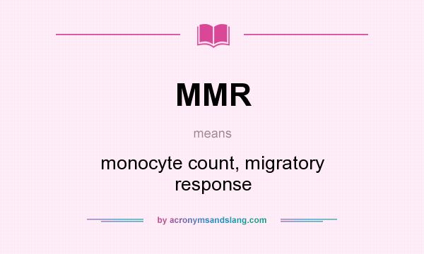 What does MMR mean? It stands for monocyte count, migratory response