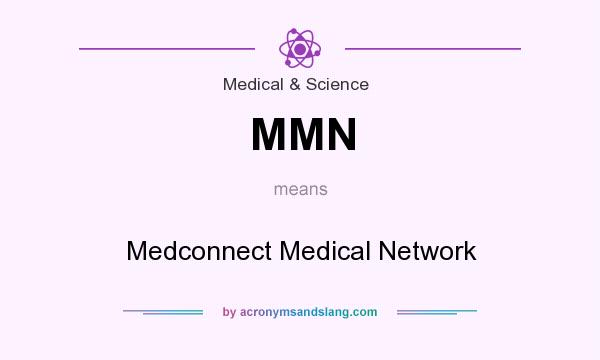 What does MMN mean? It stands for Medconnect Medical Network