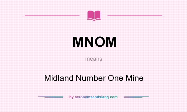 What does MNOM mean? It stands for Midland Number One Mine