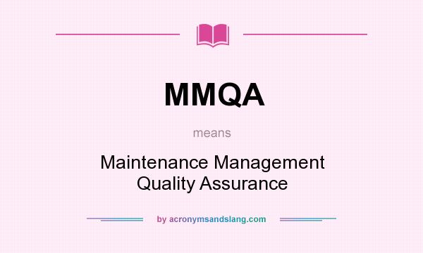 What does MMQA mean? It stands for Maintenance Management Quality Assurance
