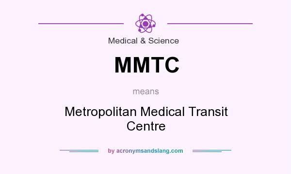 What does MMTC mean? It stands for Metropolitan Medical Transit Centre