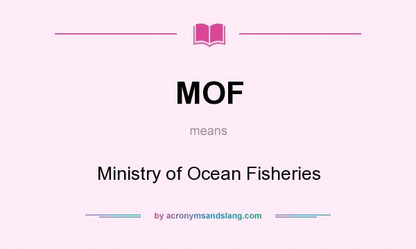 What does MOF mean? It stands for Ministry of Ocean Fisheries
