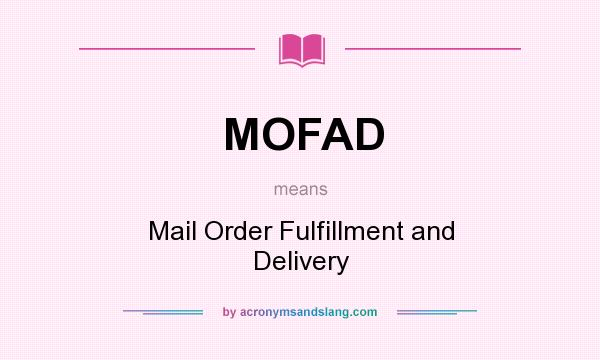 What does MOFAD mean? It stands for Mail Order Fulfillment and Delivery