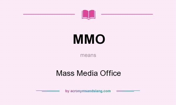 What does MMO mean? It stands for Mass Media Office