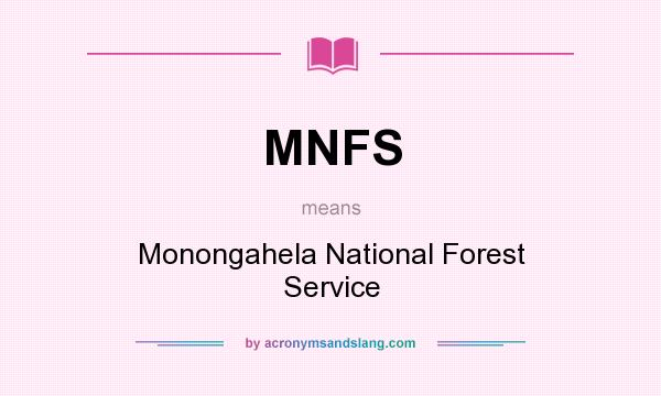 What does MNFS mean? It stands for Monongahela National Forest Service