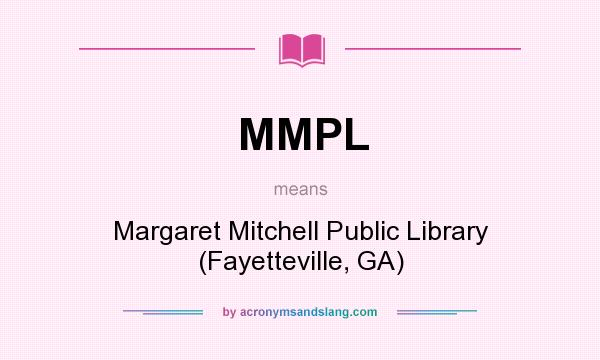What does MMPL mean? It stands for Margaret Mitchell Public Library (Fayetteville, GA)