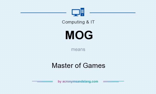 What does MOG mean? It stands for Master of Games