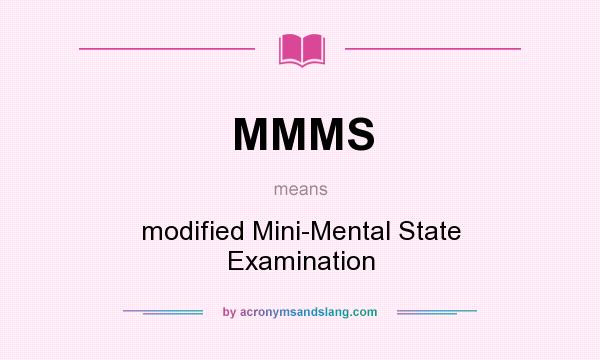 What does MMMS mean? It stands for modified Mini-Mental State Examination