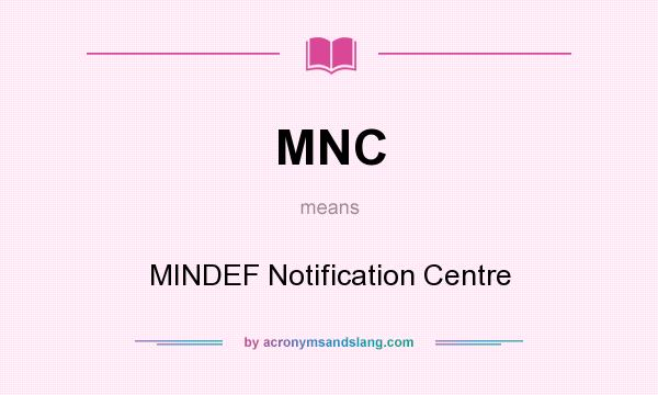 What does MNC mean? It stands for MINDEF Notification Centre