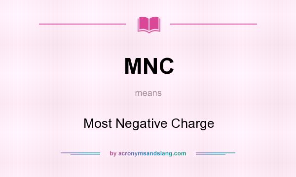 What does MNC mean? It stands for Most Negative Charge
