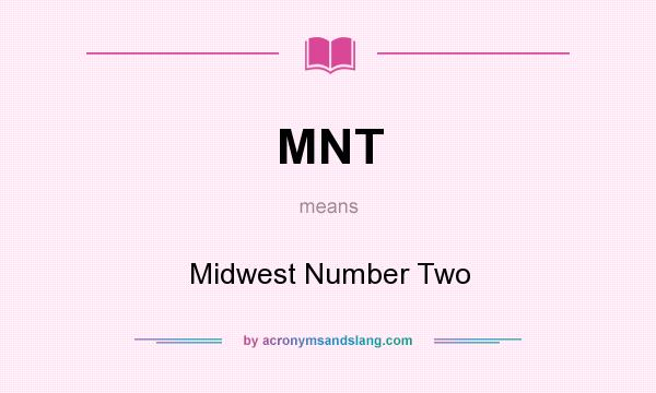 What does MNT mean? It stands for Midwest Number Two