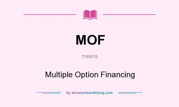 What does MOF mean? It stands for Multiple Option Financing