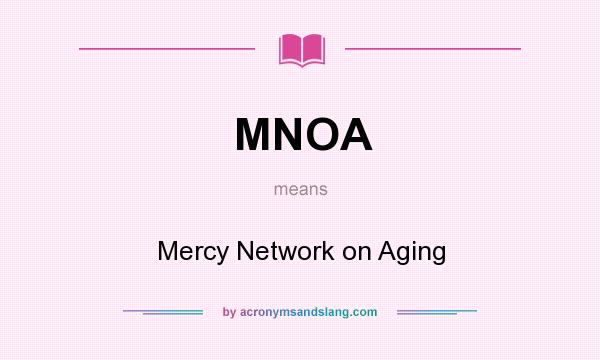 What does MNOA mean? It stands for Mercy Network on Aging