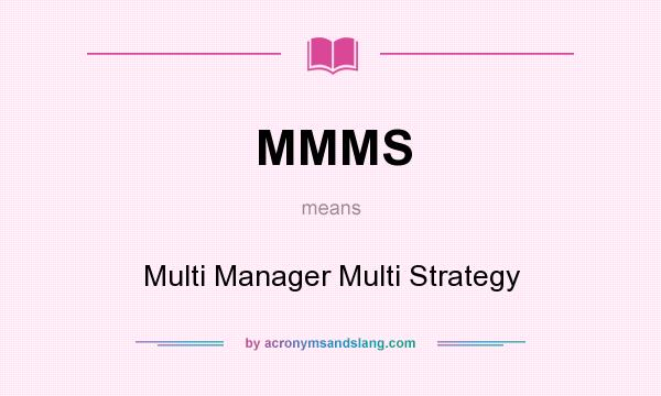 What does MMMS mean? It stands for Multi Manager Multi Strategy