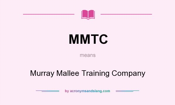 What does MMTC mean? It stands for Murray Mallee Training Company