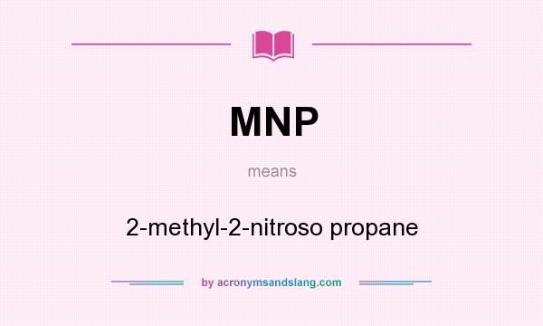 What does MNP mean? It stands for 2-methyl-2-nitroso propane