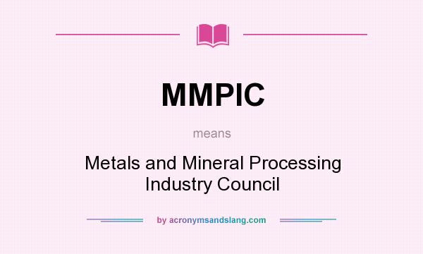 What does MMPIC mean? It stands for Metals and Mineral Processing Industry Council