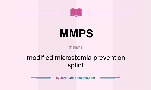 What does MMPS mean? It stands for modified microstomia prevention splint