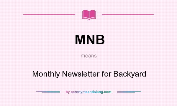 What does MNB mean? It stands for Monthly Newsletter for Backyard
