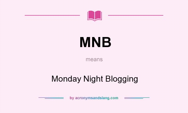 What does MNB mean? It stands for Monday Night Blogging