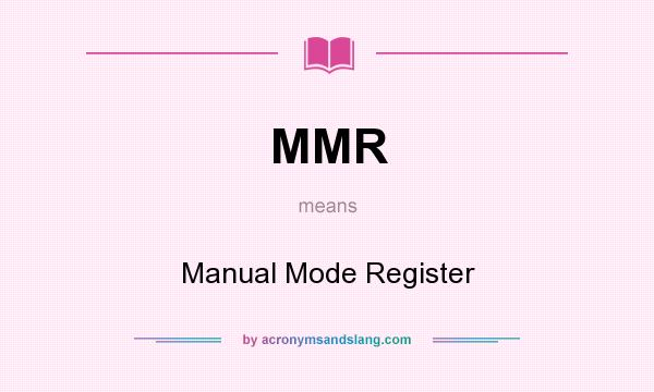 What does MMR mean? It stands for Manual Mode Register