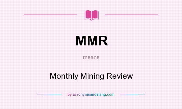 What does MMR mean? It stands for Monthly Mining Review