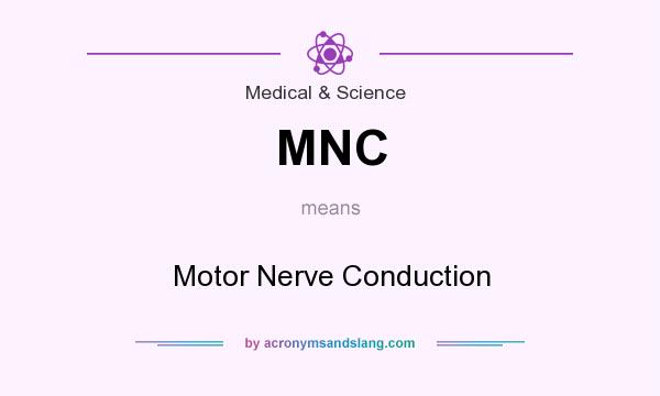 What does MNC mean? It stands for Motor Nerve Conduction