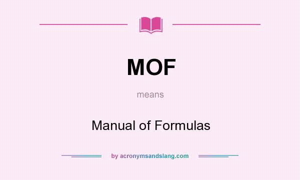 What does MOF mean? It stands for Manual of Formulas