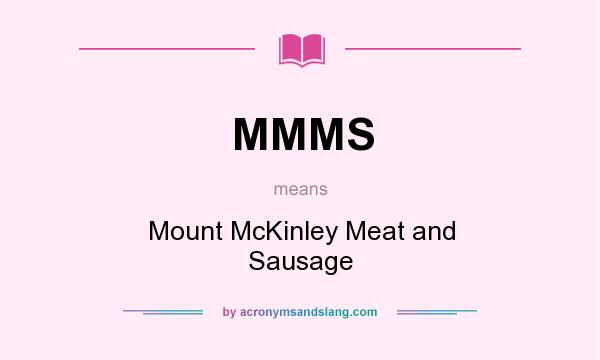 What does MMMS mean? It stands for Mount McKinley Meat and Sausage