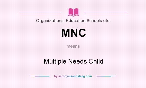 What does MNC mean? It stands for Multiple Needs Child