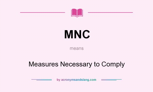 What does MNC mean? It stands for Measures Necessary to Comply
