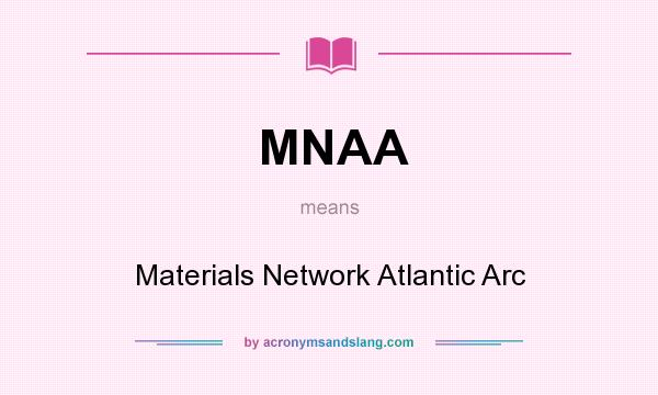 What does MNAA mean? It stands for Materials Network Atlantic Arc