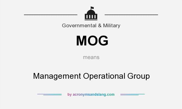 What does MOG mean? It stands for Management Operational Group