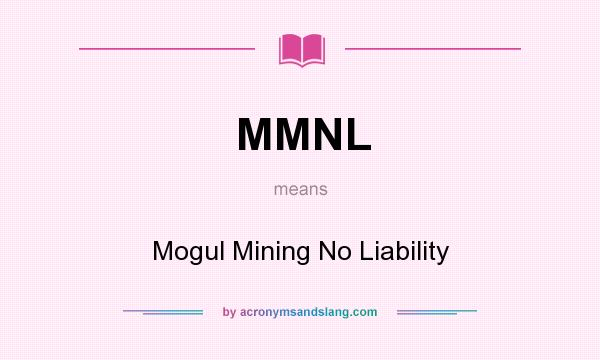 What does MMNL mean? It stands for Mogul Mining No Liability