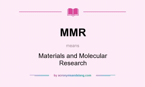 What does MMR mean? It stands for Materials and Molecular Research