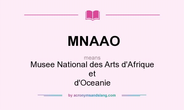 What does MNAAO mean? It stands for Musee National des Arts d`Afrique et d`Oceanie