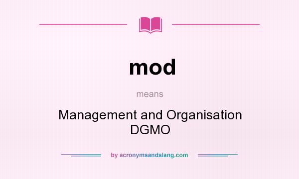 What does mod mean? It stands for Management and Organisation DGMO