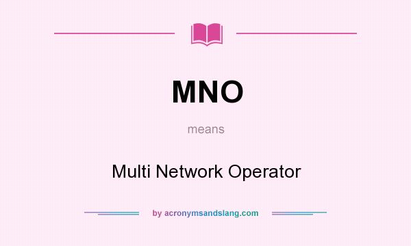 What does MNO mean? It stands for Multi Network Operator