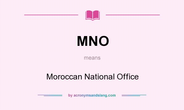 What does MNO mean? It stands for Moroccan National Office