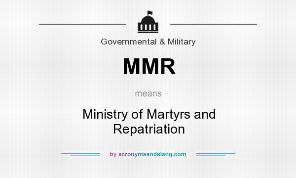 What does MMR mean? It stands for Ministry of Martyrs and Repatriation