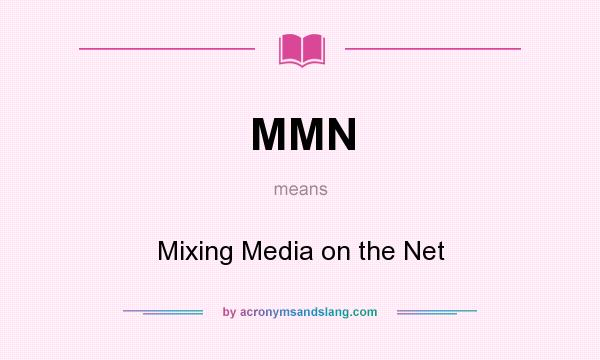 What does MMN mean? It stands for Mixing Media on the Net