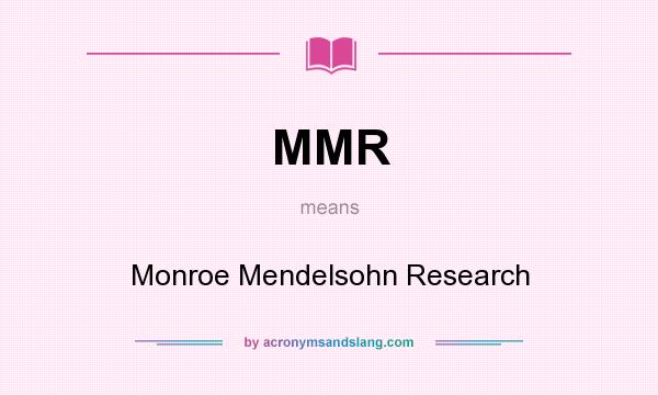 What does MMR mean? It stands for Monroe Mendelsohn Research