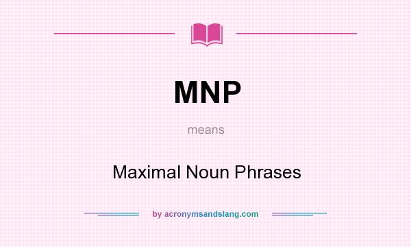 What does MNP mean? It stands for Maximal Noun Phrases