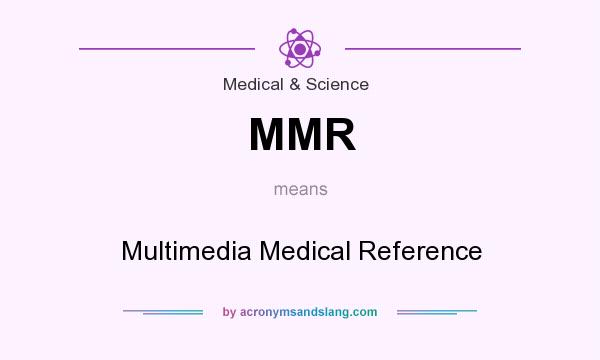 What does MMR mean? It stands for Multimedia Medical Reference