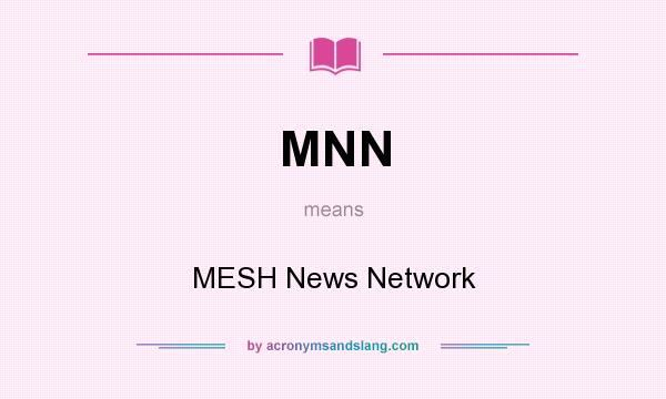 What does MNN mean? It stands for MESH News Network