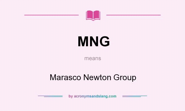 What does MNG mean? It stands for Marasco Newton Group
