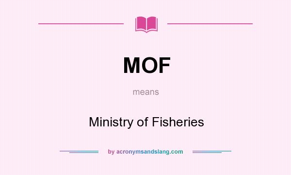 What does MOF mean? It stands for Ministry of Fisheries