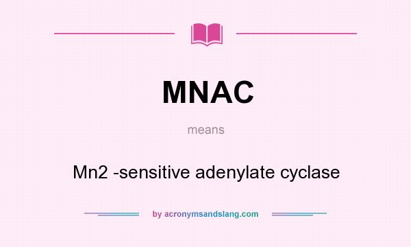 What does MNAC mean? It stands for Mn2 -sensitive adenylate cyclase