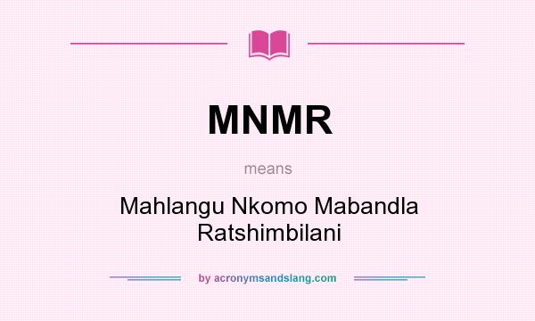 What does MNMR mean? It stands for Mahlangu Nkomo Mabandla Ratshimbilani
